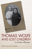Thomas Wolfe and Lost Children in Southern Literature (eBook, PDF) Thomas Wolfe and Lost Children in Southern Literature (eBook, PDF)