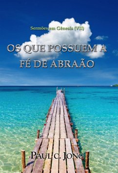 Sermões em Gênesis (VII) - Os Que Possuem A Fé De Abraão (eBook, ePUB) - Jong, Paul C.