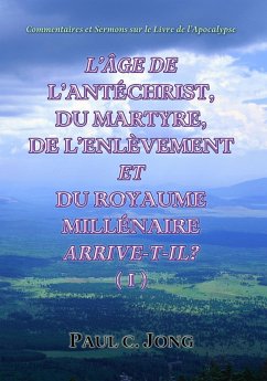 Cover Commentaires Et Sermons Sur Le Livre De l'Apocalypse -L'Âge De L'Antéchrist, Du Martyre, De L'Enlèvement Et Du Royaume Millénaire Arrive-T-Il? (¿) (eBook, ePUB)