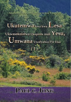 Cover Ukutemwa kwa kwa Lesa Ukwasokololwa Ukupitila muli Yesu, Umwana Uwafyalwa Fye Eka (I) - Amasambilisho pa Mbilansuma ya kwa Yohane (I) (eBook, ePUB)