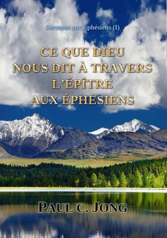 Sermons sur Éphésiens (¿) - Ce Que Dieu Nous Dit À Travers L'Épître Aux Éphésiens (eBook, ePUB) - Jong, Paul C.