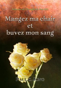 Sermons sur l'Évangile de Jean (¿) - Mangez ma chair et buvez mon sang (eBook, ePUB) - Jong, Paul C.