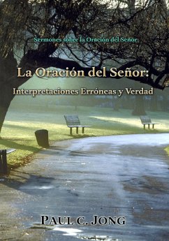 Cover Sermones sobre la Oración del Señor - La Oración del Señor: Interpretaciones Erróneas y Verdad (eBook, ePUB)
