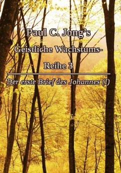 Paul C. Jong's Geistliche Wachstums- Reihe 3 - Der erste Brief des Johannes (¿) (eBook, ePUB) - Jong, Paul C.