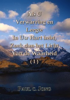 Als u Verwarring en Leegte in Uw Hart hebt, Zoek dan het Licht van de Waarheid (I) (eBook, ePUB) - Jong, Paul C.