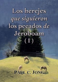 Los herejes que siguieron los pecados de Jeroboam (I) (eBook, ePUB) - Jong, Paul C.