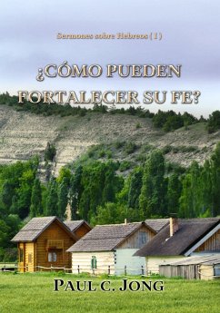 Cover Sermones sobre Hebreos ( I ) - ¿Cómo Pueden Fortalecer Su Fe? (eBook, ePUB)