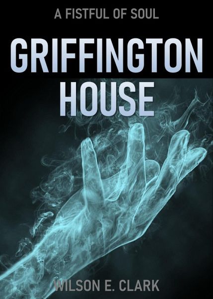 Griffington House: A Fistful of Soul (A Short Story) (eBook, ePUB) Griffington House: A Fistful of Soul (A Short Story) (eBook, ePUB)