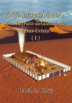 O TABERNÁCULO: Um Retrato detalhado de Jesus Cristo (¿) (eBook, ePUB) - Jong, Paul C.