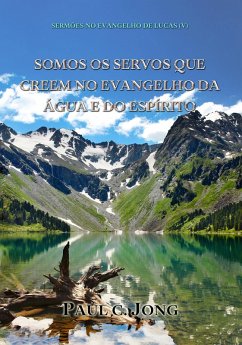 Cover Sermões No Evangelho De Lucas (V) - Somos Os Servos Que Creem No Evangelho Da Água E Do Espírito (eBook, ePUB)