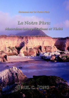 Sermons sur le Notre Père - Le Notre Père: Mauvaises interprétations et Vérité (eBook, ePUB) - Jong, Paul C.