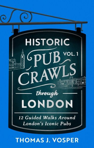 Historic Pub Crawls Through London, Vol. 1 (eBook, ePUB)