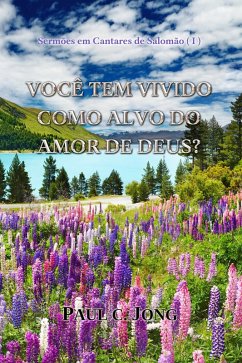 Sermões em Cantares de Salomão (I) - Você tem vivido Como alvo do amor de Deus? (eBook, ePUB) - Jong, Paul C.