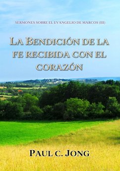 Cover Sermones Sobre El Evangelio De Marcos (III) - La Bendición De La Fe Recibida Con El Corazón (eBook, ePUB)