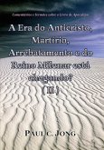 Comentários e Sermões sobre o Livro de Apocalipse - A era do Anticristo, Martírio, Arrebatamento e do Reino Milenar está chegando? (II) (eBook, ePUB)