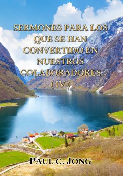 Sermones Para Los Que Se Han Convertido En Nuestros Colaboradores(IV) (eBook, ePUB) - Jong, Paul C.