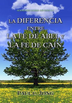 Sermones Sobre Génesis (V) - La Diferencia Entre La Fe De Abel Y La Fe De Caín (eBook, ePUB) - Jong, Paul C.