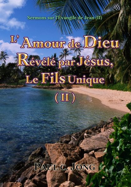 Sermons sur l'Évangile de Jean (¿) - L'Amour De Dieu Révélé Par Jésus, Le Fils Unique (¿) (eBook, ePUB) Sermons sur l'Évangile de Jean (¿) - L'Amour De Dieu Révélé Par Jésus, Le Fils Unique (¿) (eBook, ePUB)