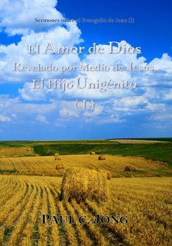 Sermones sobre el Evangelio de Juan (I) - El Amor de Dios Revelado por Medio de Jesús, El Hijo Unigénito ( I ) (eBook, ePUB) - Jong, Paul C.