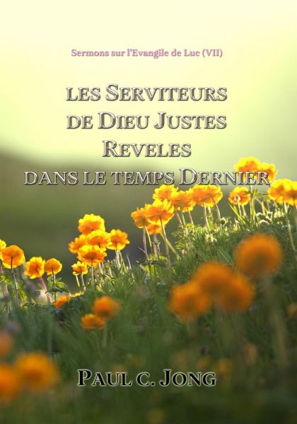 Sermons Sur L'Evangile De Luc ( VII ) - Les Serviteurs De Dieu Justes Reveles Dans Le Temps Dernier. (eBook, ePUB) Sermons Sur L'Evangile De Luc ( VII ) - Les Serviteurs De Dieu Justes Reveles Dans Le Temps Dernier. (eBook, ePUB)