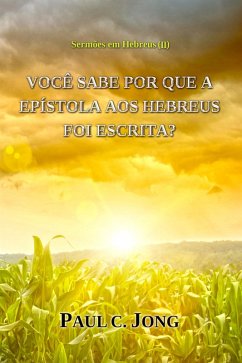 Cover Sermões em Hebreus (II) - Você Sabe Por Que A Epístola Aos Hebreus Foi Escrita? (eBook, ePUB)