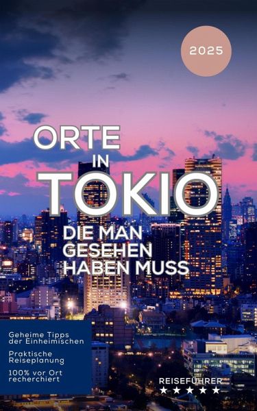 Orte in Tokio, die man gesehen haben muss (Das kleine Reisebuch) (eBook, ePUB) Orte in Tokio, die man gesehen haben muss (Das kleine Reisebuch) (eBook, ePUB)