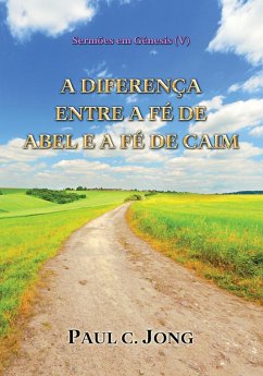 Sermões em Gênesis (V) - A Diferença Entre A Fé De Abel E A Fé De Caim (eBook, ePUB) - Jong, Paul C.