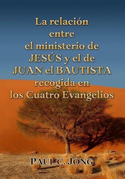 La relación entre el Ministerio de Jesús y el de Juan el Bautista recogida en los Cuatro Evangelios (eBook, ePUB)