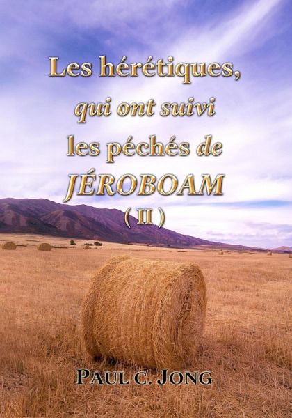 Les hérétiques, qui ont suivi les péchés de Jéroboam ( II ) (eBook, ePUB) Les hérétiques, qui ont suivi les péchés de Jéroboam ( II ) (eBook, ePUB)