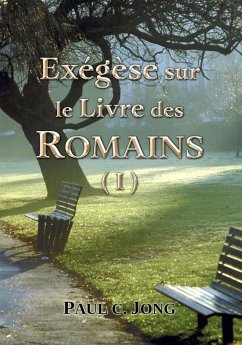 Exégèse sur le Livre des Romains (I) (eBook, ePUB) - Jong, Paul C.