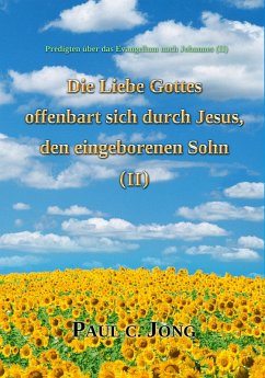 Cover Predigten über das Evangelium nach Johannes (¿) - Die Liebe Gottes offenbart sich durch Jesus, den eingeborenen Sohn (¿) (eBook, ePUB)
