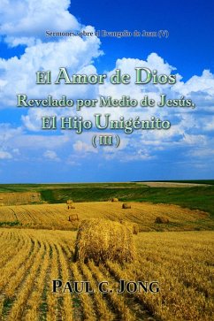 Cover Sermones sobre el Evangelio de Juan (V) - El Amor de Dios Revelado por Medio de Jesús, El Hijo Unigénito (III) (eBook, ePUB)
