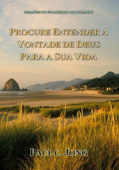 Sermões No Evangelho De Lucas (IV) - Procure Entender A Vontade De Deus Para A Sua Vida (eBook, ePUB) - Jong, Paul C.