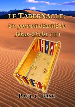 Le Tabernacle: Un portrait détaillé de Jésus Christ (II) (eBook, ePUB) - Jong, Paul C.