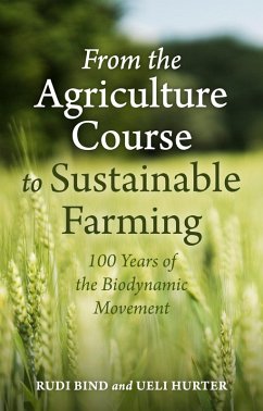 From the Agriculture Course to Sustainable Farming (eBook, ePUB) - Bind, Rudi; Hurter, Ueli