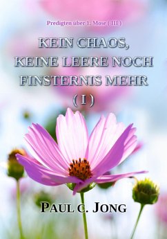 Cover Predigten über 1. Mose ( III ) - Kein Chaos, Keine Leere Noch Finsternis Mehr ( I ) (eBook, ePUB)