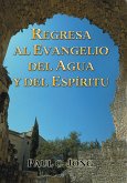 Regresa al evangelio del agua y del Espíritu (eBook, ePUB)