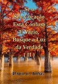 Se o Seu Coração Está Confuso E Vazio, Busque a Luz da Verdade (II) (eBook, ePUB) Se o Seu Coração Está Confuso E Vazio, Busque a Luz da Verdade (II) (eBook, ePUB)