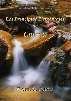 La fe del credo de los Apóstoles - Los Principios Elementales de Cristo (eBook, ePUB) - Jong, Paul C.