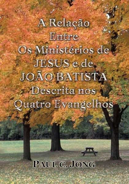A Relação Entre Os Ministérios de Jesus e de João Batista Descrita nos Quatro Evangelhos (eBook, ePUB) A Relação Entre Os Ministérios de Jesus e de João Batista Descrita nos Quatro Evangelhos (eBook, ePUB)