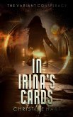 In Irina's Cards (The Variant Conspiracy, Book 1) In Irina's Cards (The Variant Conspiracy, Book 1)