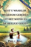 Bent u waarlijk wederom geboren uit het water en de Heilige Geest? [Nieuwe Herziene Uitgave] (eBook, ePUB)