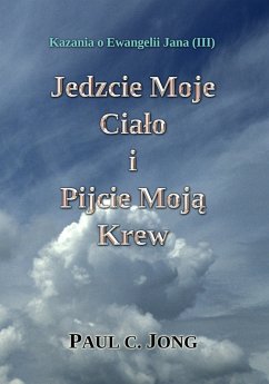 Cover Kazania O Ewangelii Jana (III) - Jedzcie Moje CialO I Pijcie Moja Krew (eBook, ePUB)