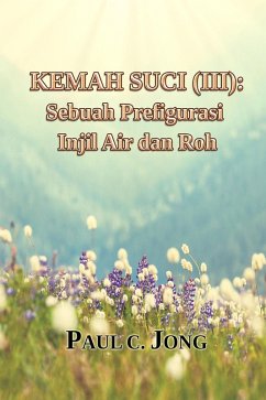 Kemah Suci (III): Sebuah Prefigurasi Injil Air dan Roh (eBook, ePUB) - Jong, Paul C.