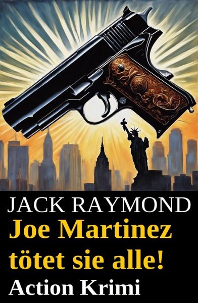 Joe Martinez tötet sie alle! Action Krimi (eBook, ePUB) Joe Martinez tötet sie alle! Action Krimi (eBook, ePUB)