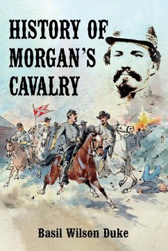 HISTORY OF MORGAN'S CAVALRY - Duke, Basil Wilson