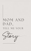 Mom and Dad, Tell Me Your Story Mom and Dad, Tell Me Your Story