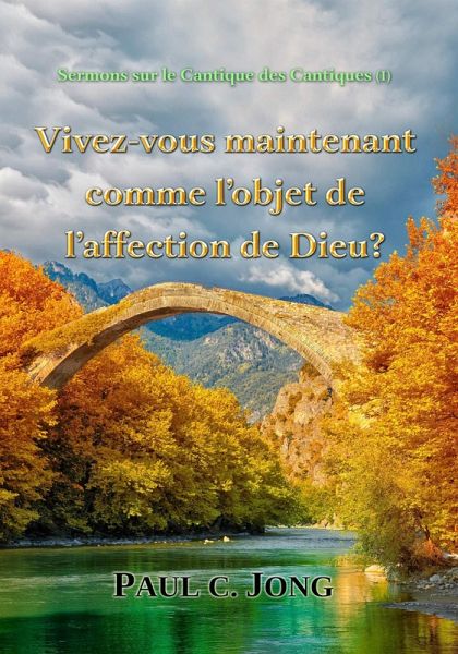 Sermons sur le Cantique des Cantiques (I) - Vivez-vous maintenant comme l'objet de l'affection de Dieu? (eBook, ePUB) Sermons sur le Cantique des Cantiques (I) - Vivez-vous maintenant comme l'objet de l'affection de Dieu? (eBook, ePUB)