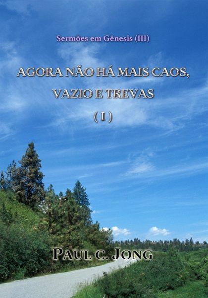 Sermões em Gênesis (¿) - Agora Não Há Mais Caos, Vazio e Trevas (I) (eBook, ePUB) Sermões em Gênesis (¿) - Agora Não Há Mais Caos, Vazio e Trevas (I) (eBook, ePUB)
