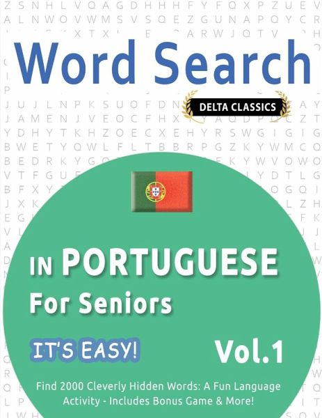 WORD SEARCH IN PORTUGUESE FOR SENIORS - IT'S EASY! VOL.1 - DELTA CLASSICS - FIND 2000 CLEVERLY HIDDEN WORDS WORD SEARCH IN PORTUGUESE FOR SENIORS - IT'S EASY! VOL.1 - DELTA CLASSICS - FIND 2000 CLEVERLY HIDDEN WORDS